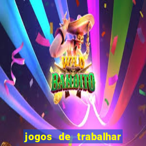 jogos de trabalhar para ganhar dinheiro