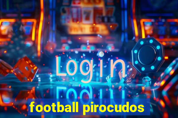 football pirocudos