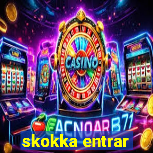 skokka entrar