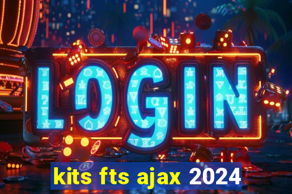 kits fts ajax 2024