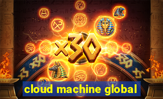 cloud machine global