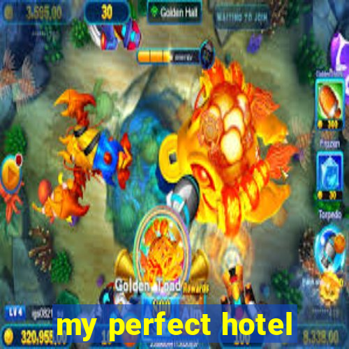 my perfect hotel