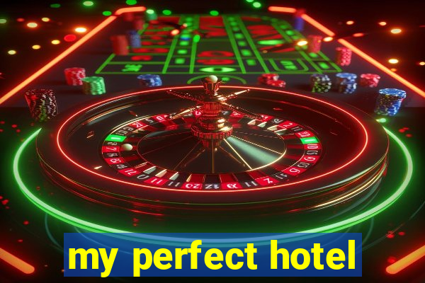 my perfect hotel