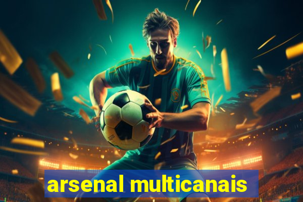 arsenal multicanais