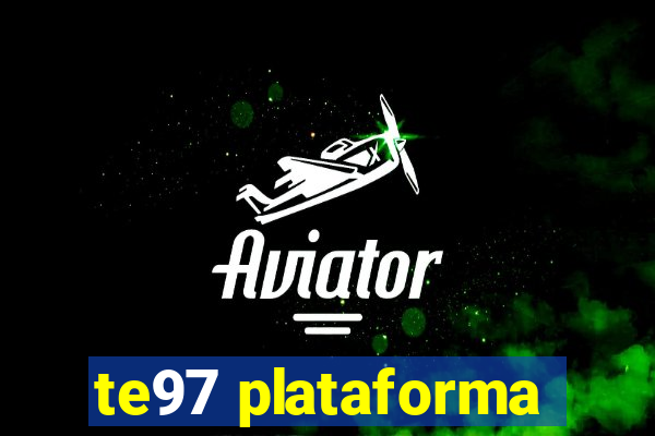 te97 plataforma