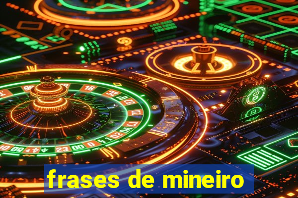 frases de mineiro