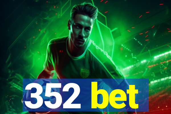 352 bet