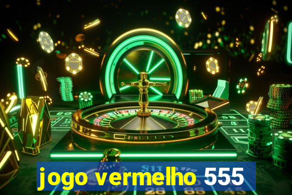 jogo vermelho 555