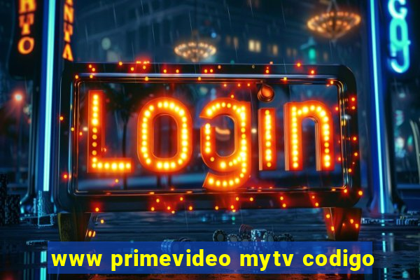 www primevideo mytv codigo