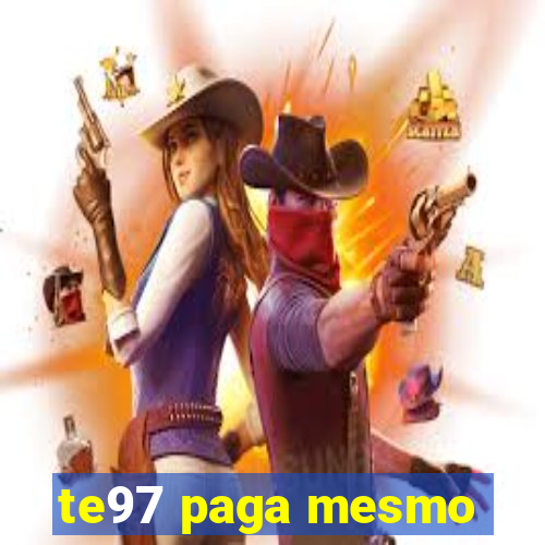 te97 paga mesmo