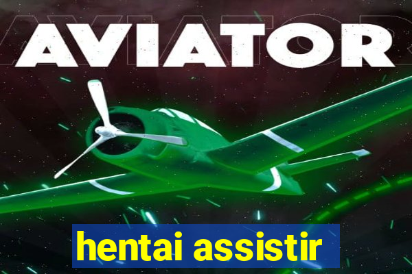 hentai assistir