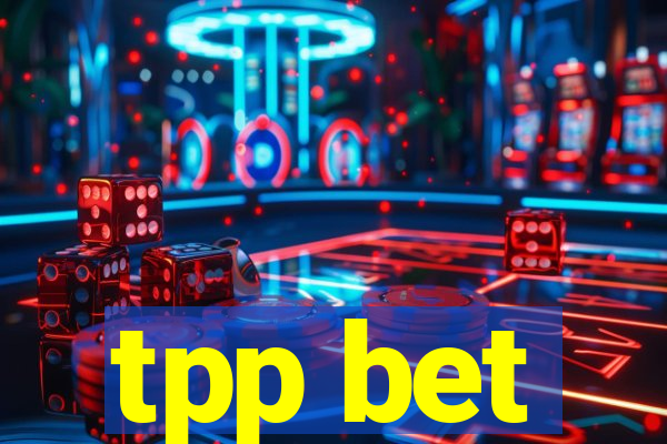 tpp bet