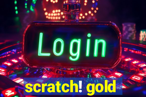 scratch! gold