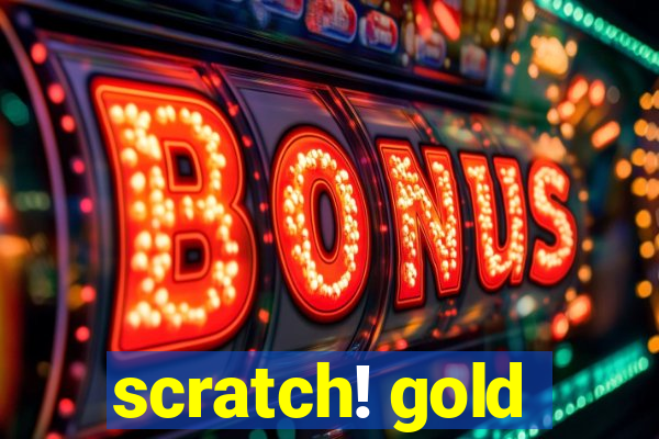 scratch! gold