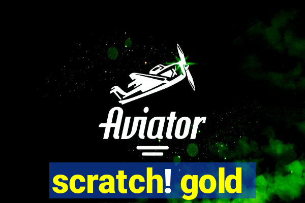 scratch! gold