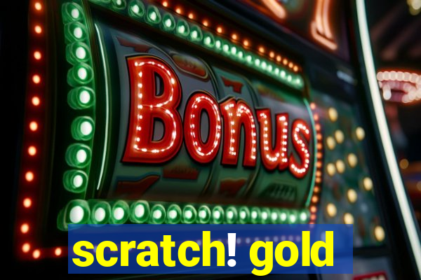 scratch! gold