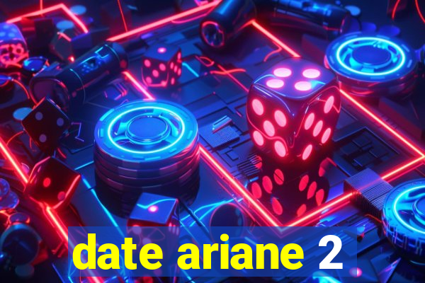 date ariane 2