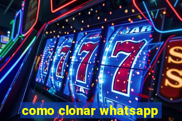 como clonar whatsapp