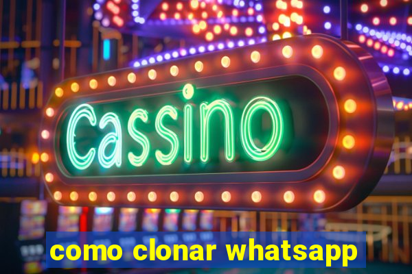 como clonar whatsapp