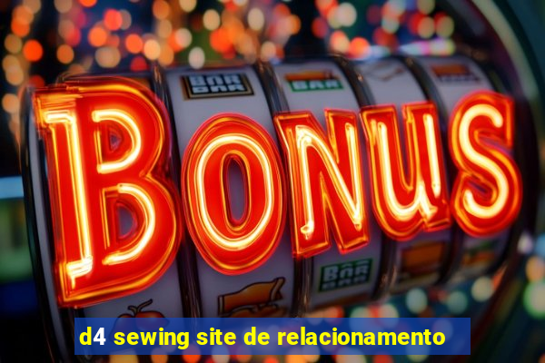 d4 sewing site de relacionamento