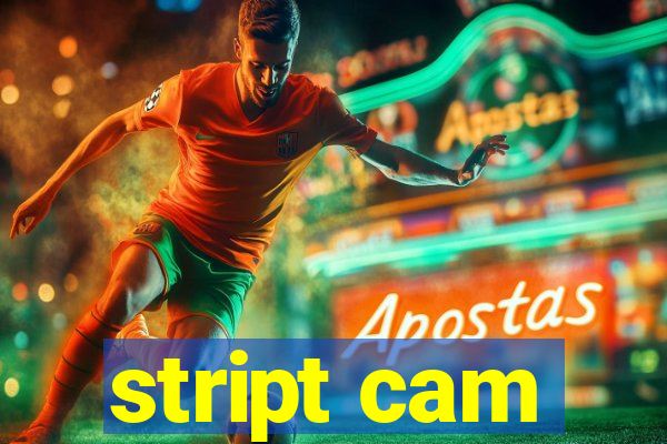 stript cam