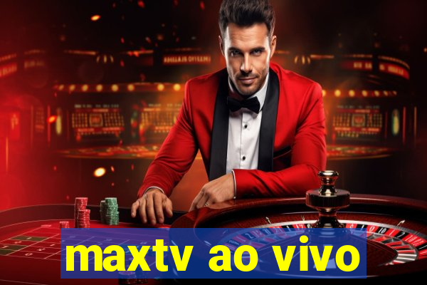 maxtv ao vivo