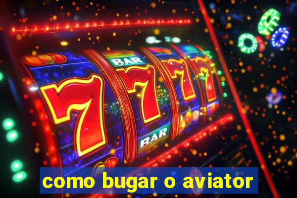 como bugar o aviator