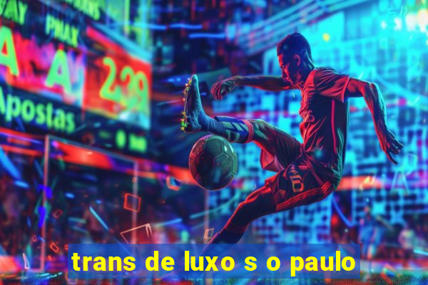 trans de luxo s o paulo