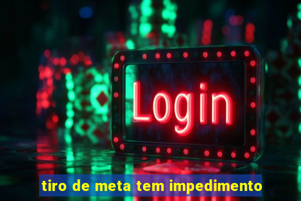 tiro de meta tem impedimento