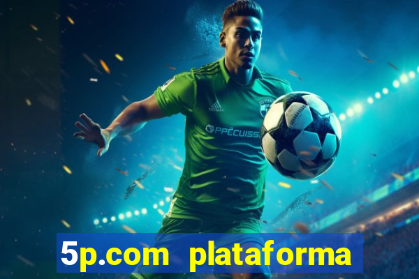 5p.com plataforma de jogos