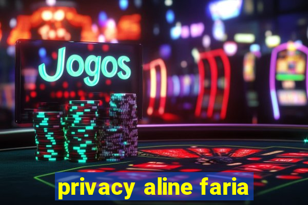 privacy aline faria