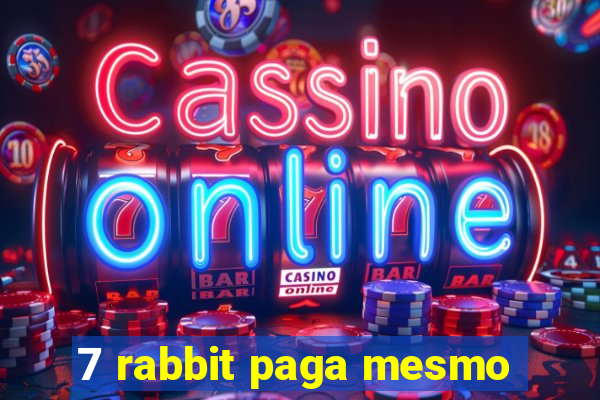 7 rabbit paga mesmo