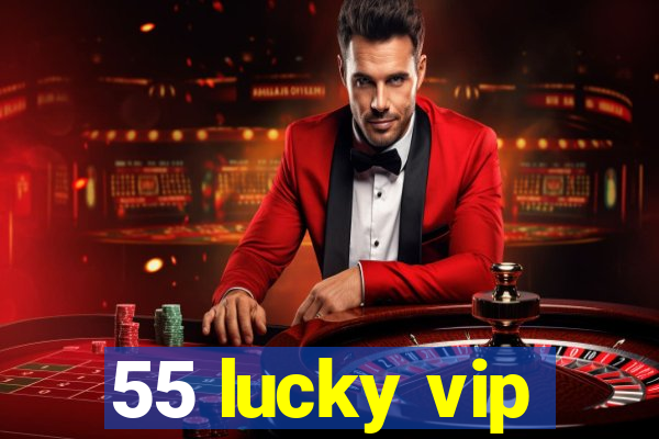 55 lucky vip