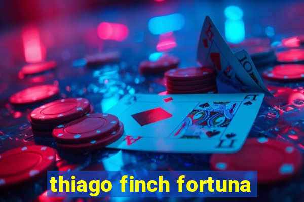 thiago finch fortuna