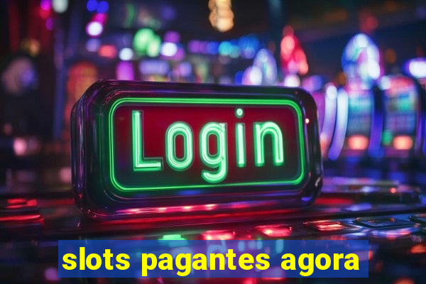 slots pagantes agora