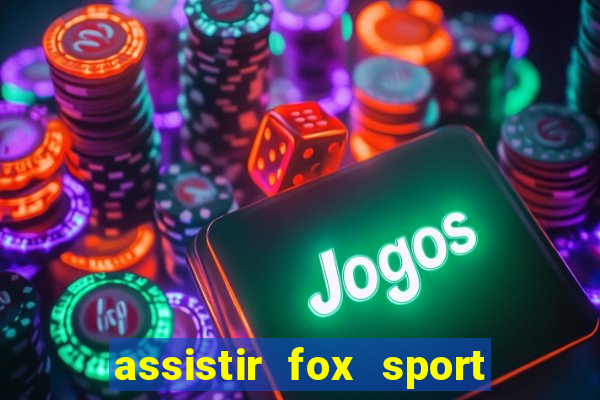 assistir fox sport futebol tv