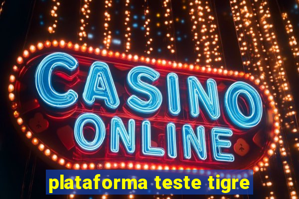 plataforma teste tigre