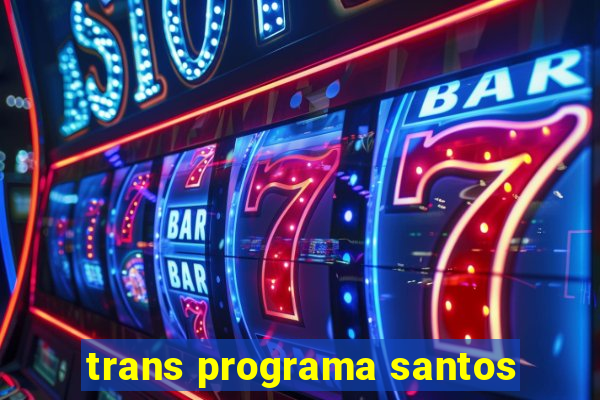 trans programa santos