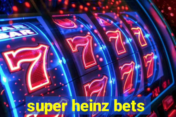 super heinz bets