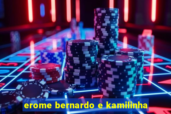 erome bernardo e kamilinha