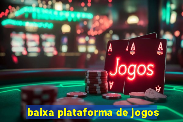 baixa plataforma de jogos