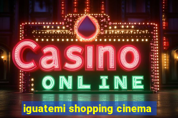 iguatemi shopping cinema