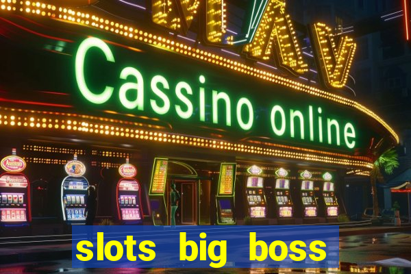 slots big boss paga mesmo