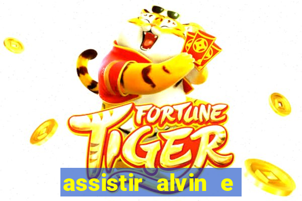 assistir alvin e os esquilos