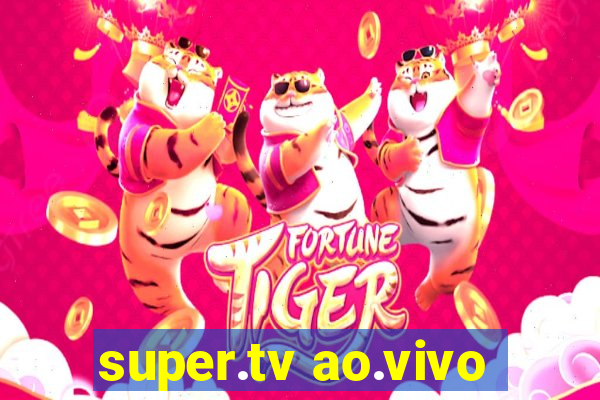 super.tv ao.vivo