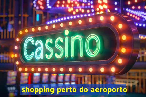 shopping perto do aeroporto