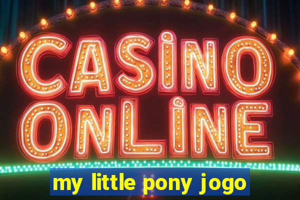 my little pony jogo