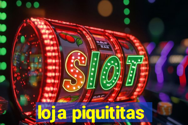 loja piquititas