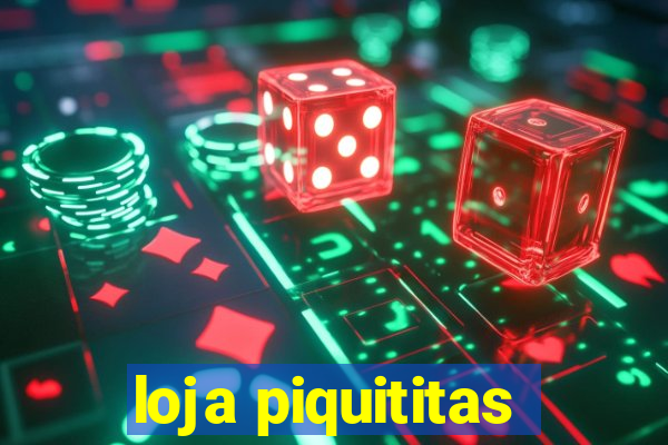 loja piquititas