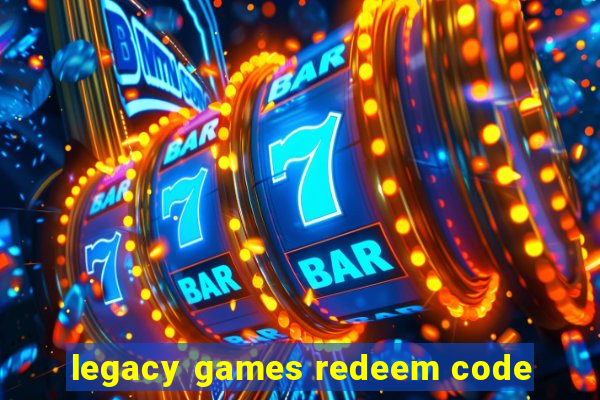 legacy games redeem code